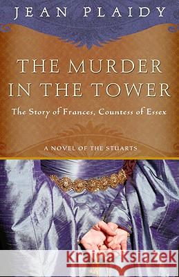 The Murder in the Tower: The Story of Frances, Countess of Essex Jean Plaidy 9780307346216 Three Rivers Press (CA) - książka