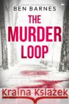 The Murder Loop Ben Barnes 9781504086691 Open Road Media