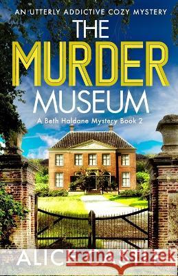 The Murder Museum: An utterly addictive cozy mystery Alice Castle 9781803144887 Bookouture - książka