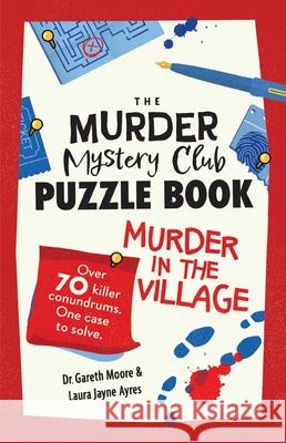 The Murder Mystery Puzzle Book: Murder in the Village Gareth Moore Laura Jayne Ayres 9781524896201 Andrews McMeel Publishing - książka