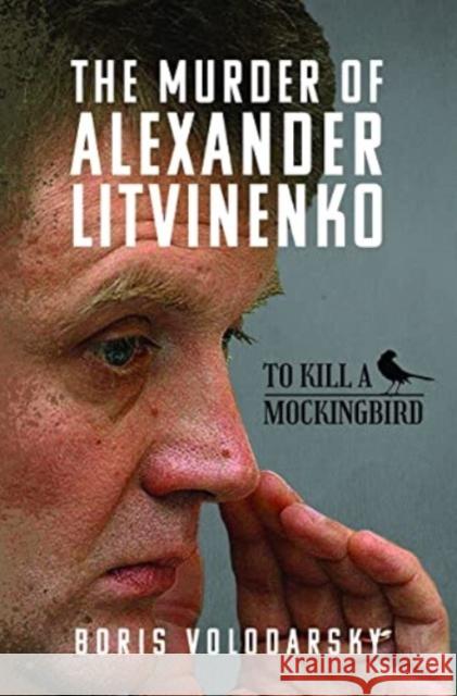 The Murder of Alexander Litvinenko: To Kill a Mockingbird Volodarsky, Boris 9781399060172 Pen & Sword Books Ltd - książka