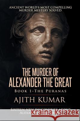 The Murder of Alexander the Great: Book 1 - The Puranas Ajith Kumar 9780999071410 Argead Star LLC - książka