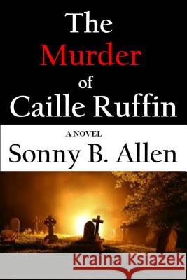 The Murder of Caille Ruffin Sonny B. Allen 9781500425067 Createspace - książka