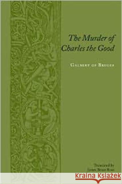 The Murder of Charles the Good Galbert Of Bruges James Bruce Ross 9780231136709 Columbia University Press - książka