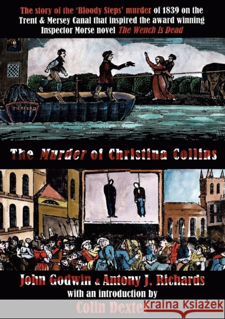 The Murder of Christina Collins: The Story of the Bloody Steps Murder of 1839 on the Trent & Mersey Canal John Godwin, Antony John Richards, Colin Dexter 9781901091441 Baker Street Studios - książka