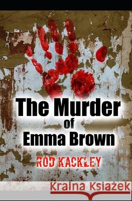 The Murder of Emma Brown Kackley Rod Kackley 9798721431951 Independently published - książka