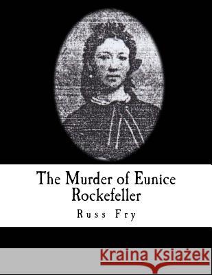 The Murder of Eunice Rockefeller Russ Fry 9781542385299 Createspace Independent Publishing Platform - książka