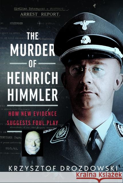 The Murder of Heinrich Himmler: How New Evidence Suggests Foul Play Krzysztof Drozdowski 9781036145347 Pen & Sword Military - książka