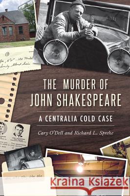 The Murder of John Shakespeare: A Centralia Cold Case Cary O'Dell Richard L. Sprehe 9781467170192 History Press - książka
