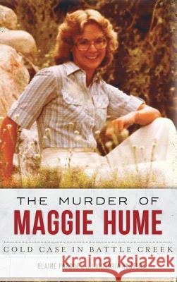 The Murder of Maggie Hume: Cold Case in Battle Creek Blaine Pardoe Victoria Hester 9781540210395 History Press Library Editions - książka