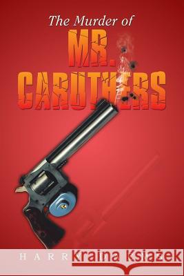 The Murder of Mr. Caruthers Harry Daems 9781503543058 Xlibris Corporation - książka