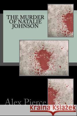 The murder of Natalie Johnson Alex Pierce 9781544651880 Createspace Independent Publishing Platform - książka