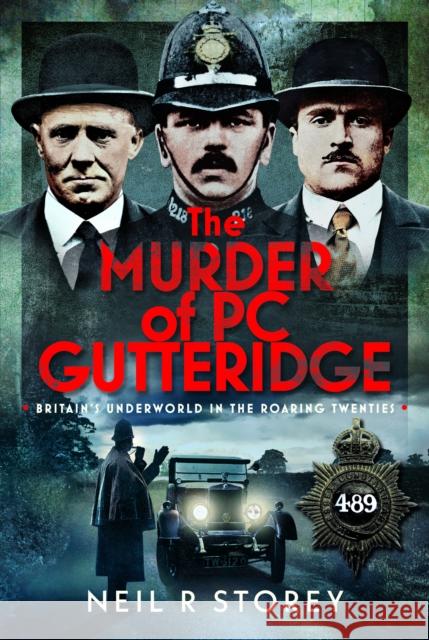 The Murder of PC Gutteridge: Britain's Underworld in the Roaring Twenties Neil R Storey 9781036136970 Pen & Sword Books Ltd - książka