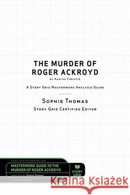 The Murder of Roger Ackroyd by Agatha Christie: A Story Grid Masterwork Analysis Guide Sophie Thomas Jay Peters 9781645010692 Story Grid Publishing LLC - książka