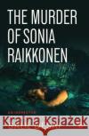 The Murder of Sonia Raikkonen Salil Desai 9789360451509 Westland Publications Limited