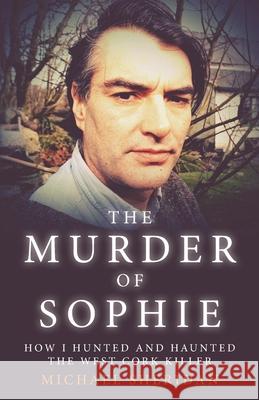 The Murder of Sophie Michael Sheridan, Shaun Attwood 9781912885107 Gadfly Press - książka