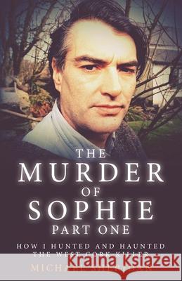 The Murder of Sophie Part 1 Michael Sheridan, Shaun Attwood 9781912885114 Gadfly Press - książka