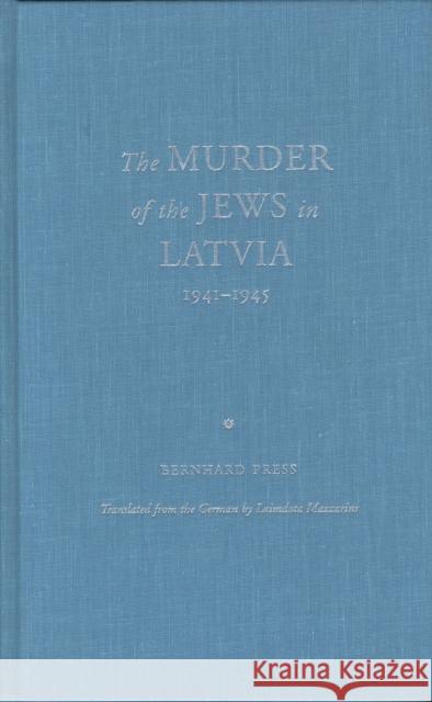 The Murder of the Jews in Latvia 1941-1945 Press, Bernhard 9780810117280 Northwestern University Press - książka