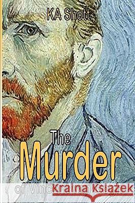 The Murder of Vincent Van Gogh Shott, Ka 9780578003122 K. A. Shott - książka