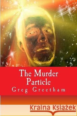 The Murder Particle: A Murder Mystery Script Greg Greetham Rebecca Philbrook Fraser Norton 9781502903242 Createspace - książka