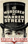 The Murderer of Warren Street : The True Story of a Nineteenth-Century Revolutionary Mulholland, Marc 9781786090263 Cornerstone