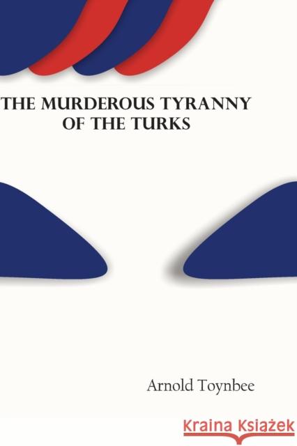 The Murderous Tyranny of the Turks Arnold Toynbee 9789354781278 Zinc Read - książka