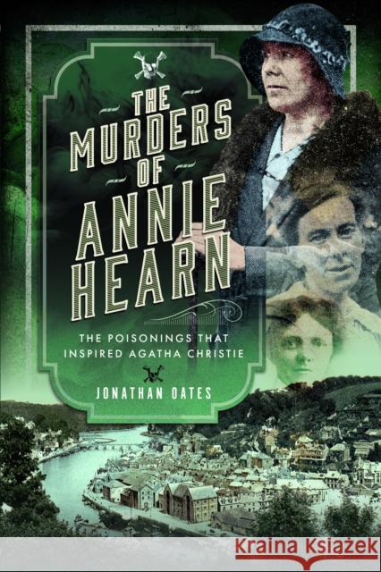 The Murders of Annie Hearn: The Poisonings that Inspired Agatha Christie Jonathan Oates 9781399056564 Pen and Sword True Crime - książka