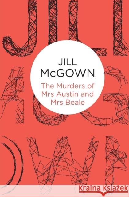 The Murders of Mrs Austin and Mrs Beale Jill McGown   9781447268543 Macmillan Bello - książka