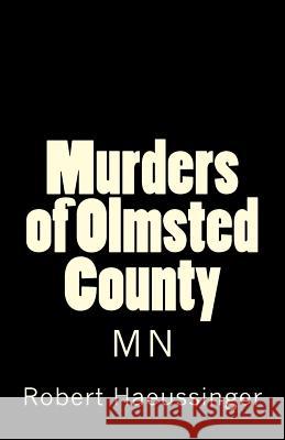 The Murders of Olmsted County, MN Robert W. Haeussinger 9781978006720 Createspace Independent Publishing Platform - książka