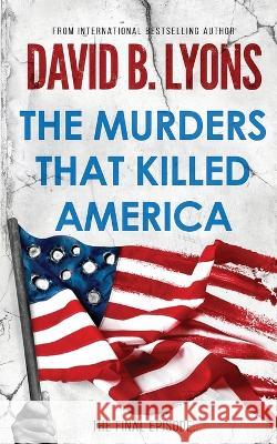 The Murders That Killed America David B. Lyons 9781739855222 David B. Lyons - książka