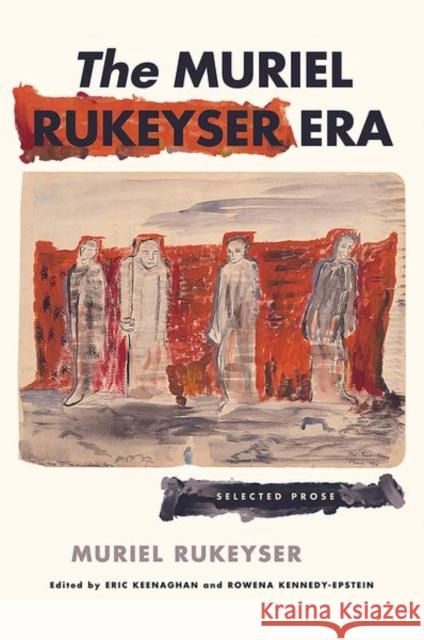 The Muriel Rukeyser Era: Selected Prose Muriel Rukeyser Eric Keenaghan Rowena Kennedy-Epstein 9781501771743 Cornell University Press - książka