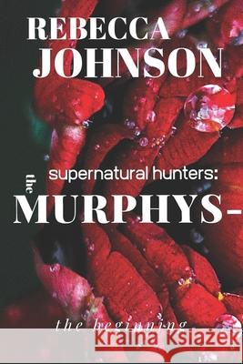 The Murphys-Supernatural Hunters: The Beginning Ronald Johnson Rebecca Johnson 9781073341375 Independently Published - książka