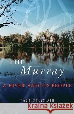 The Murray: A River and Its People Paul Sinclair 9780522849400 Melbourne University - książka