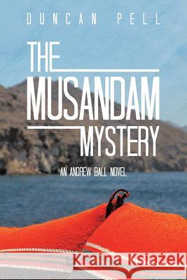 The Musandam Mystery: An Andrew Ball Novel Duncan Pell 9781524628758 Authorhouse - książka