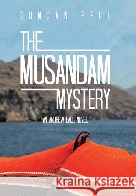 The Musandam Mystery: An Andrew Ball Novel Duncan Pell 9781524628765 Authorhouse - książka