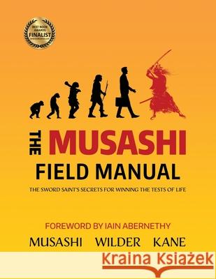 The Musashi Field Manual: The Sword Saint's Secrets for Winning the Tests of Life Lawrence a. Kane Kris Wilder Iain Abernethy 9780578913803 Stickman Publications, Inc. - książka