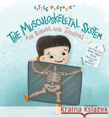 The Musculoskeletal System for Babies and Toddlers: A Lift-The-Flap Book about Your Muscles and Bones! Dr Haitham Ahmed 9781665746489 Archway Publishing - książka