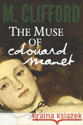 The Muse of Edouard Manet M. Clifford 9781517315061 Createspace - książka