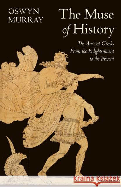 The Muse of History: The Ancient Greeks from the Enlightenment to the Present Murray, Oswyn 9780241360576 Penguin Books Ltd - książka