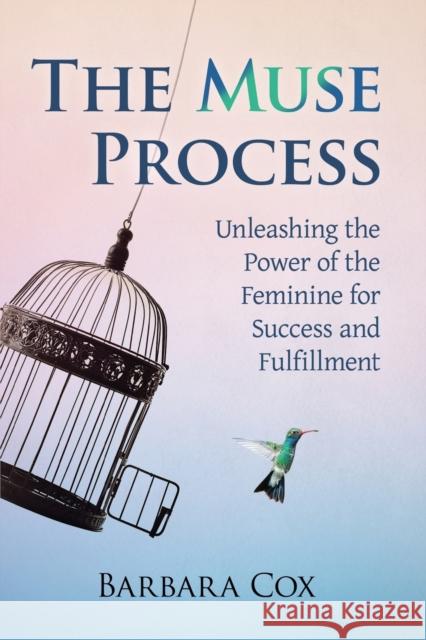 The Muse Process: Unleashing the Power of the Feminine for Success and Fulfillment Barbara Cox 9781476674919 Exposit - książka