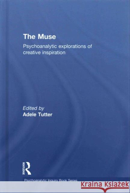 The Muse: Psychoanalytic Explorations of Creative Inspiration Adele Tutter 9781138795396 Routledge - książka