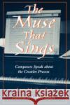 The Muse That Sings: Composers Speak about the Creative Process McCutchan, Ann 9780195168129 Oxford University Press, USA