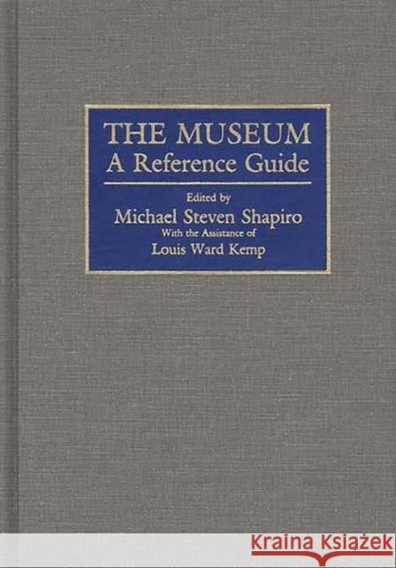 The Museum: A Reference Guide Sharpiro, Michael S. 9780313236860 Greenwood Press - książka