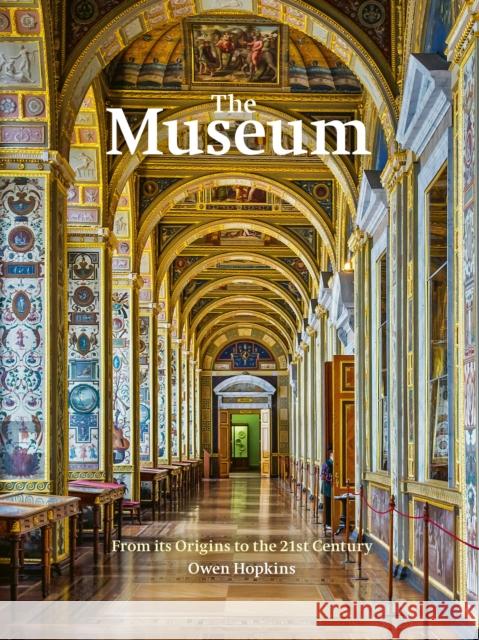 The Museum: From its Origins to the 21st Century Owen Hopkins 9780711254565 White Lion Publishing - książka