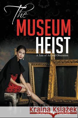 The Museum Heist: A Tale of Art and Obsession Kameel Nasr 9780996175357 Curiosity Books - książka