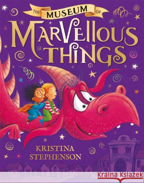 The Museum of Marvellous Things Kristina Stephenson 9781444946024 Hachette Children's Group - książka