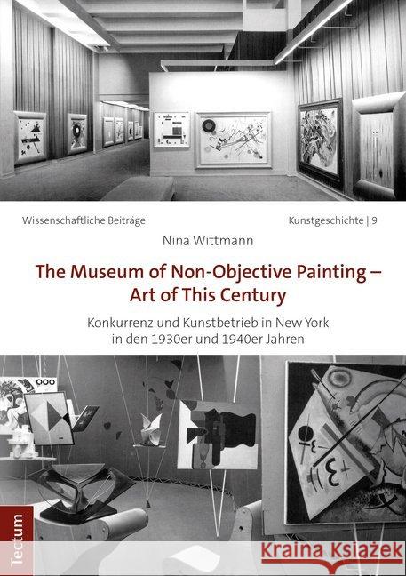 The Museum of Non-Objective Painting - Art of This Century: Konkurrenz Und Kunstbetrieb in New York in Den 1930er Und 1940er Jahren Wittmann, Nina 9783828842960 Tectum - książka