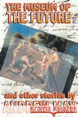 The Museum of the Future and Other Stories Andrew May 9781909488236 Fortean Fiction - książka