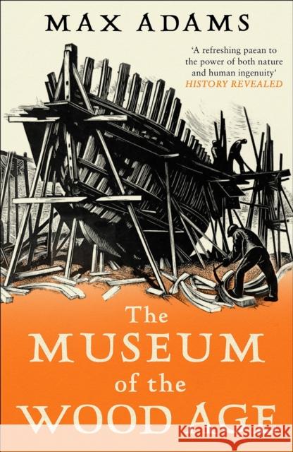 The Museum of the Wood Age Max Adams 9781788543514 Bloomsbury Publishing PLC - książka