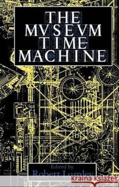 The Museum Time Machine: Putting Cultures on Display Robert Lumley 9781138147898 Routledge - książka